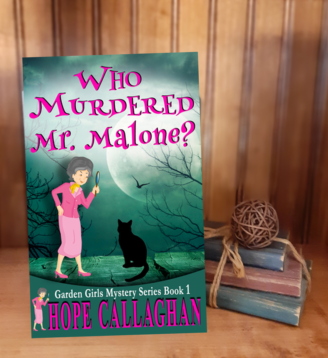 Hope Callaghan – Who Murdered Mr. Malone? (Garden Girls Mystery Series, Book #1)